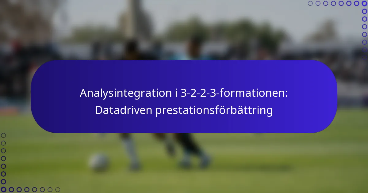 Analysintegration i 3-2-2-3-formationen: Datadriven prestationsförbättring