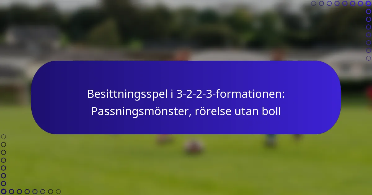 Besittningsspel i 3-2-2-3-formationen: Passningsmönster, rörelse utan boll