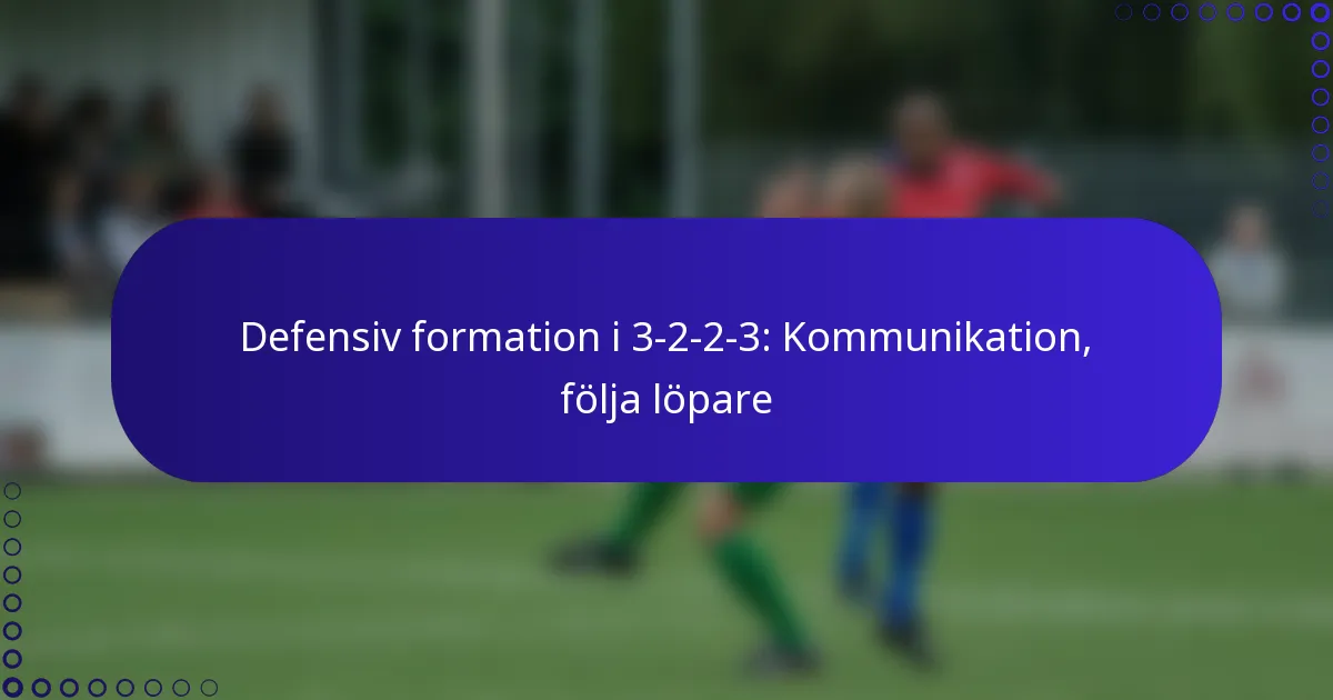 Defensiv formation i 3-2-2-3: Kommunikation, följa löpare