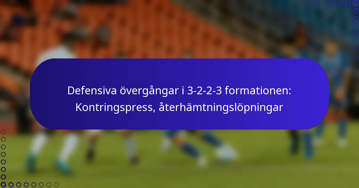Defensiva övergångar i 3-2-2-3 formationen: Kontringspress, återhämtningslöpningar