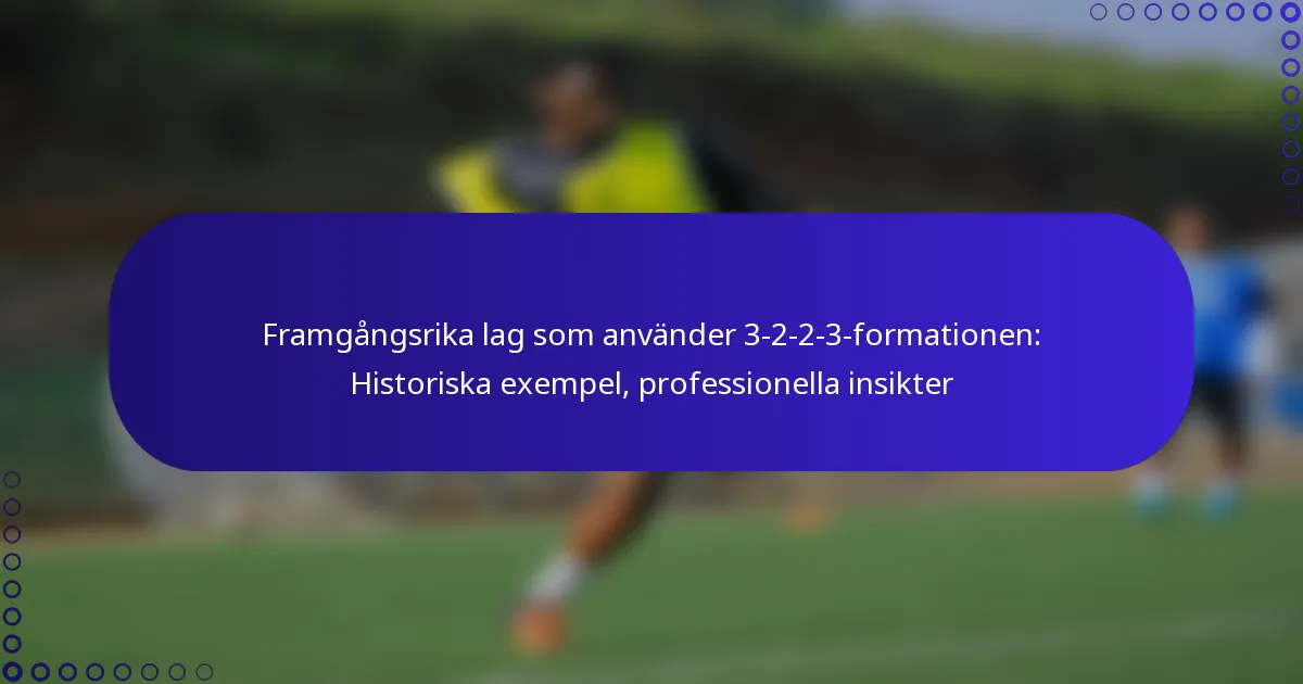 Framgångsrika lag som använder 3-2-2-3-formationen: Historiska exempel, professionella insikter