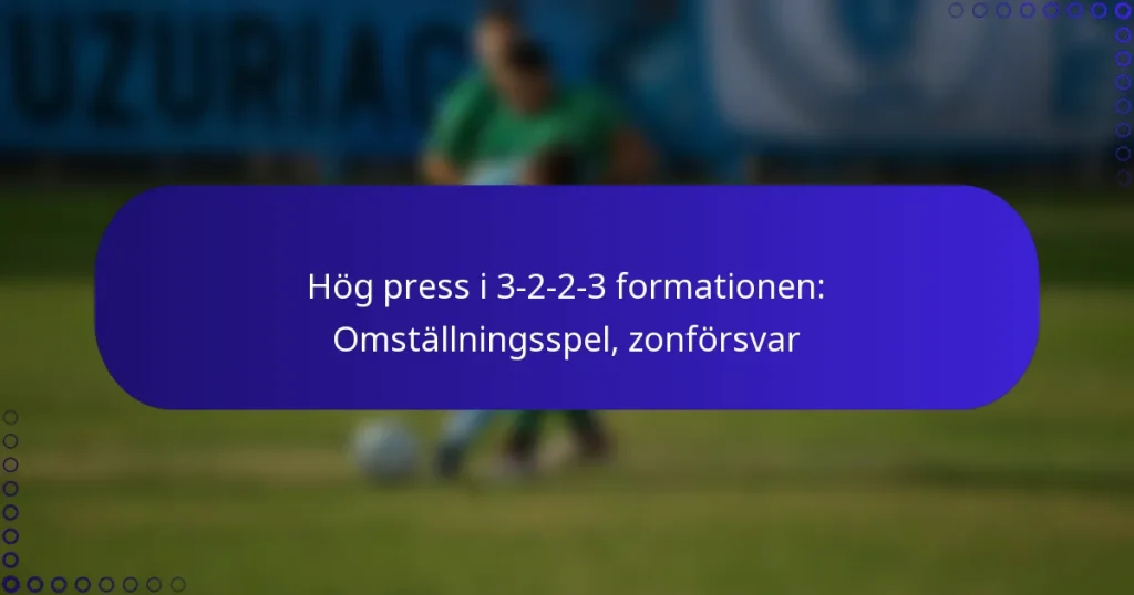 Hög press i 3-2-2-3 formationen: Omställningsspel, zonförsvar