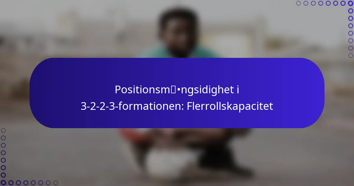 Positionsmångsidighet i 3-2-2-3-formationen: Flerrollskapacitet