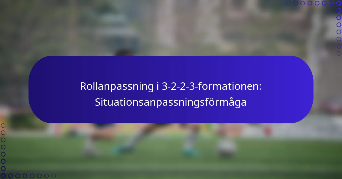 Rollanpassning i 3-2-2-3-formationen: Situationsanpassningsförmåga
