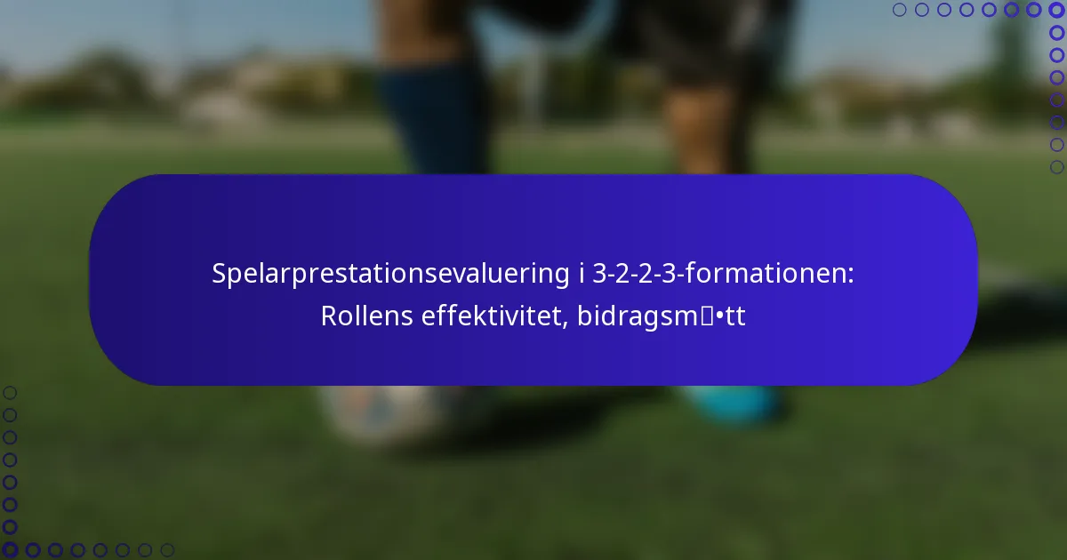 Spelarprestationsevaluering i 3-2-2-3-formationen: Rollens effektivitet, bidragsmått