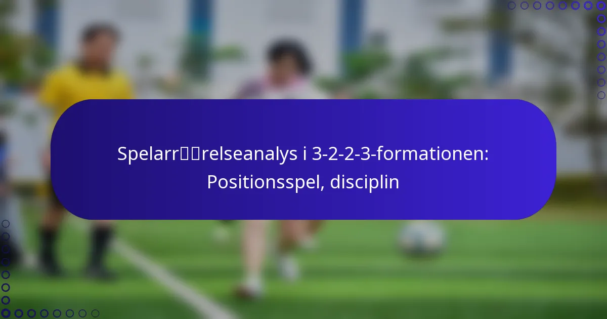 Spelarrörelseanalys i 3-2-2-3-formationen: Positionsspel, disciplin