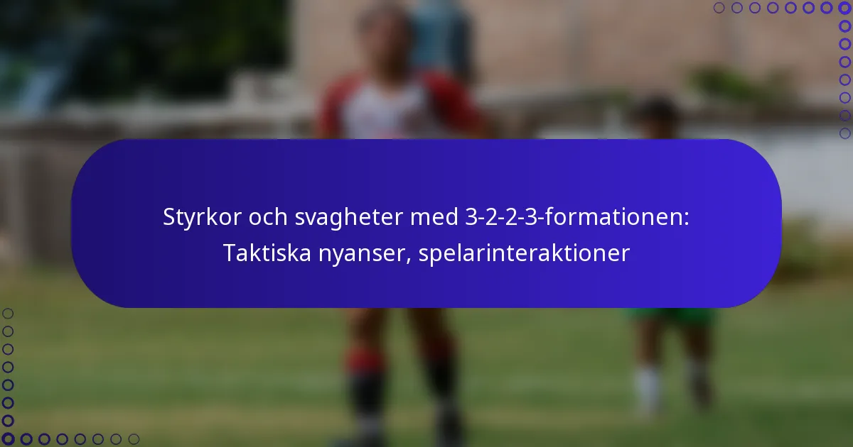 Styrkor och svagheter med 3-2-2-3-formationen: Taktiska nyanser, spelarinteraktioner