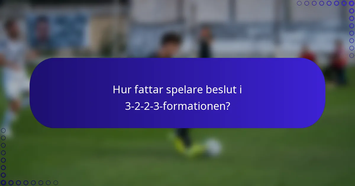Hur fattar spelare beslut i 3-2-2-3-formationen?