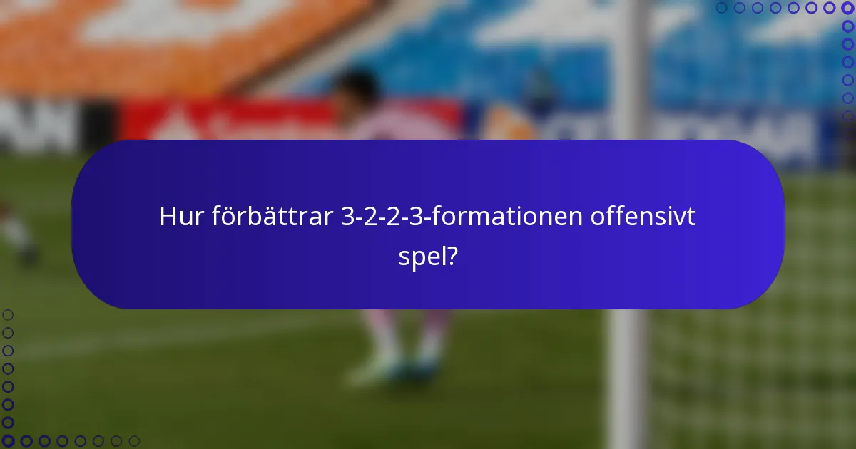 Hur förbättrar 3-2-2-3-formationen offensivt spel?