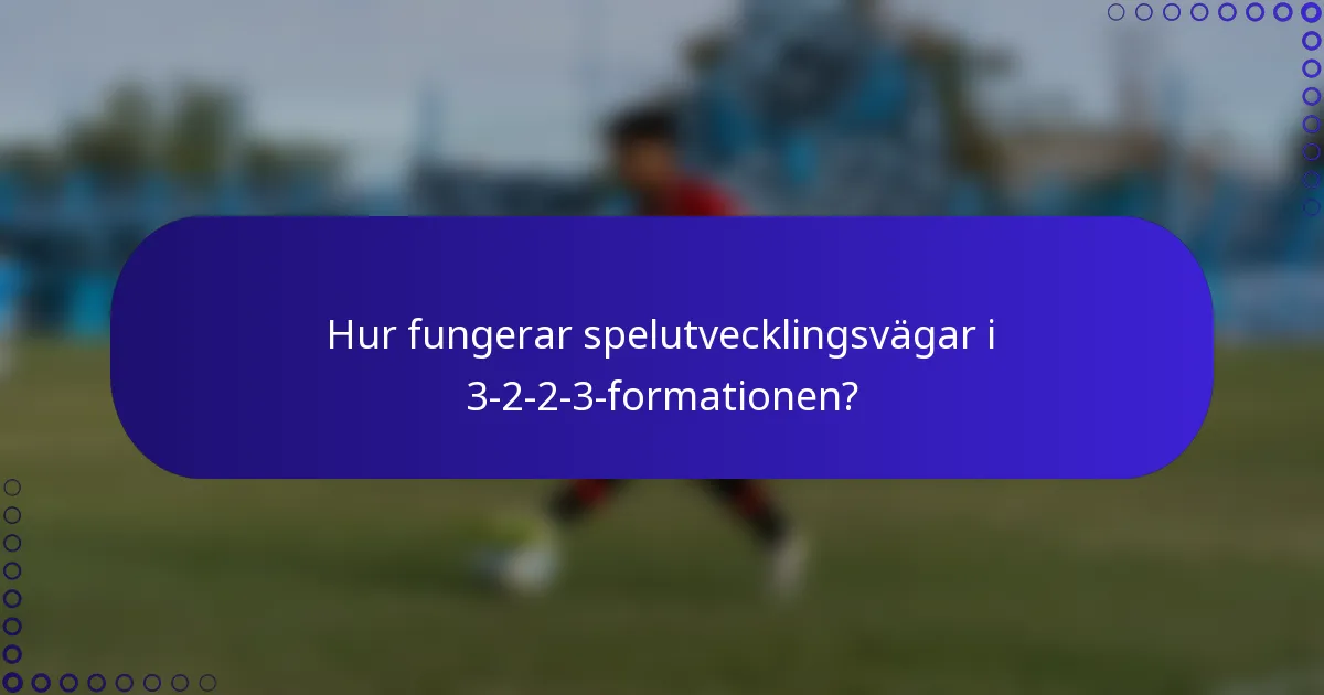 Hur fungerar spelutvecklingsvägar i 3-2-2-3-formationen?