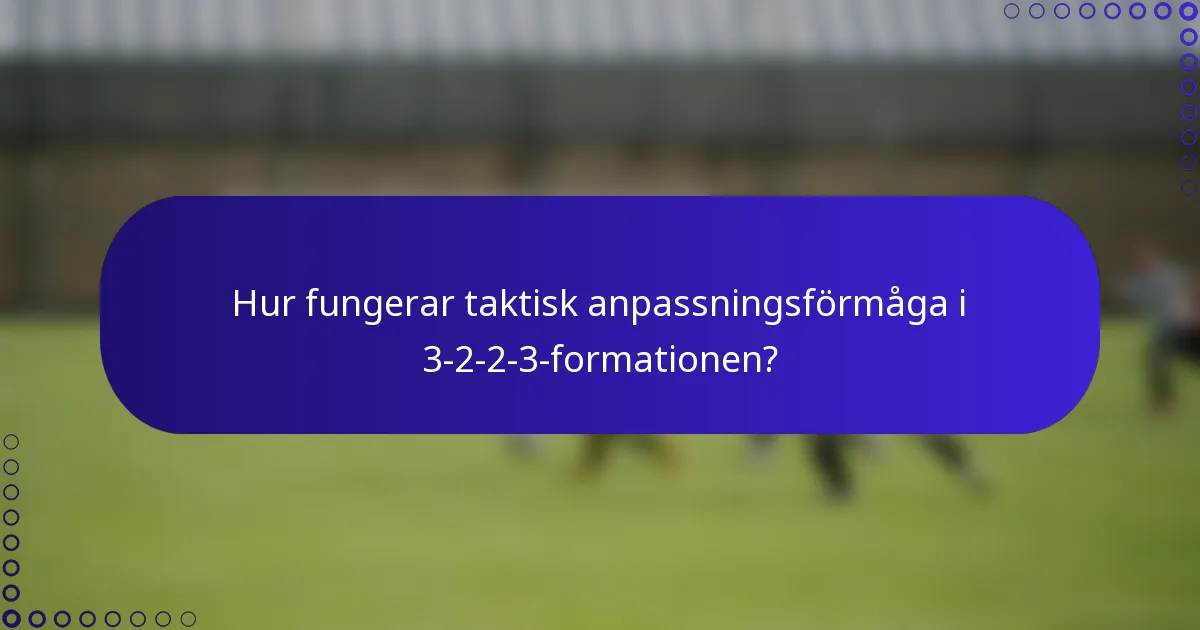 Hur fungerar taktisk anpassningsförmåga i 3-2-2-3-formationen?
