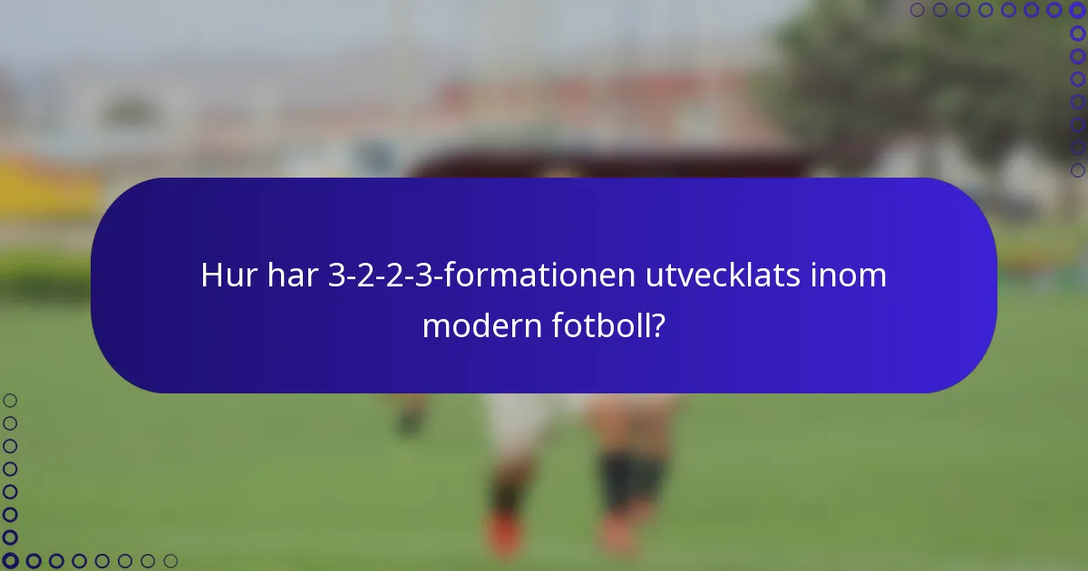 Hur har 3-2-2-3-formationen utvecklats inom modern fotboll?