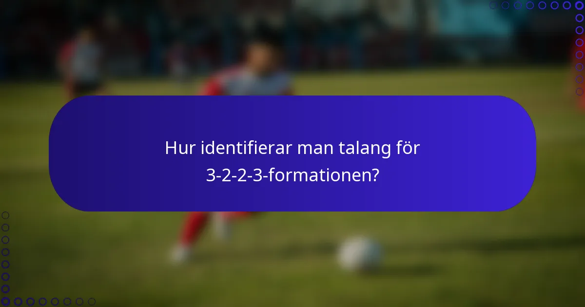 Hur identifierar man talang för 3-2-2-3-formationen?