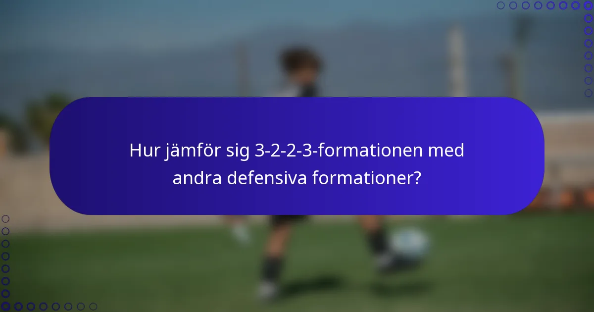 Hur jämför sig 3-2-2-3-formationen med andra defensiva formationer?