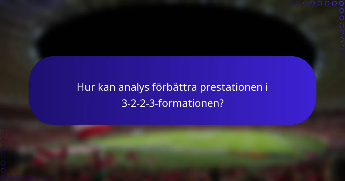 Hur kan analys förbättra prestationen i 3-2-2-3-formationen?