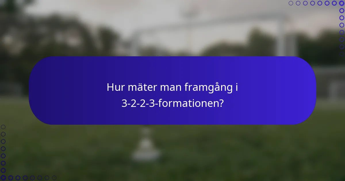 Hur mäter man framgång i 3-2-2-3-formationen?