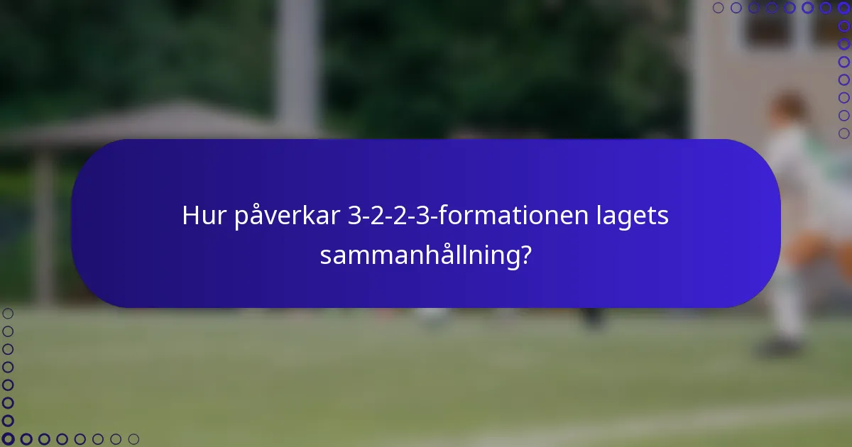 Hur påverkar 3-2-2-3-formationen lagets sammanhållning?