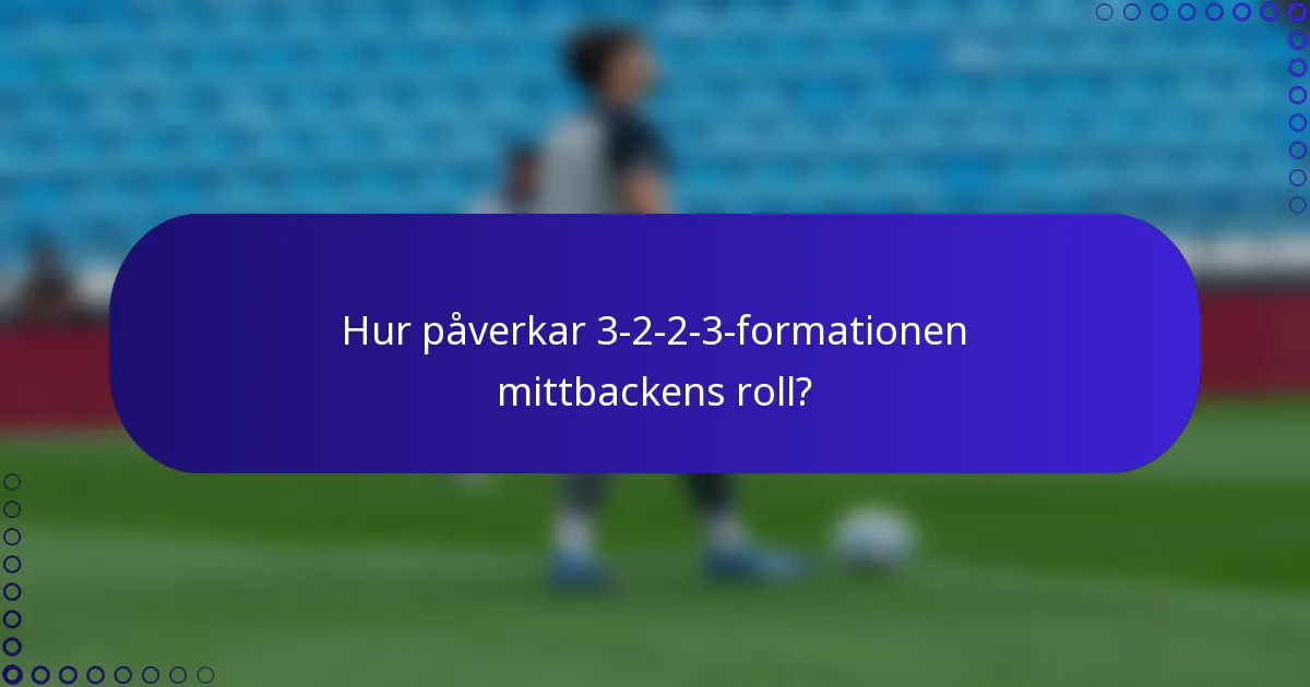 Hur påverkar 3-2-2-3-formationen mittbackens roll?
