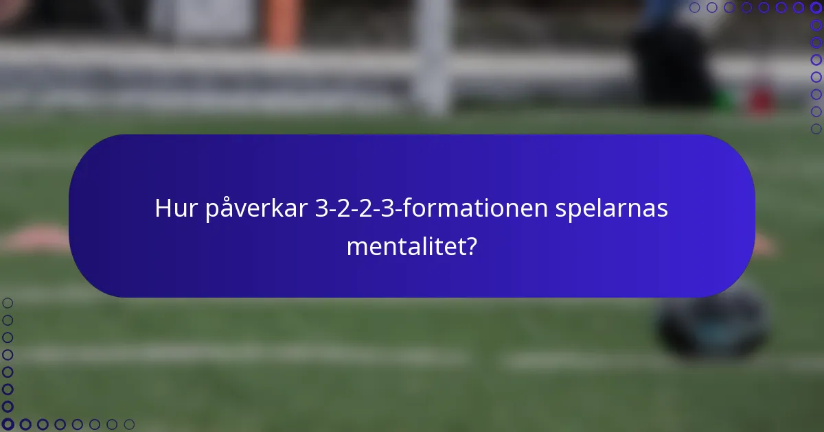 Hur påverkar 3-2-2-3-formationen spelarnas mentalitet?