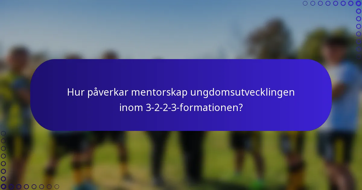 Hur påverkar mentorskap ungdomsutvecklingen inom 3-2-2-3-formationen?