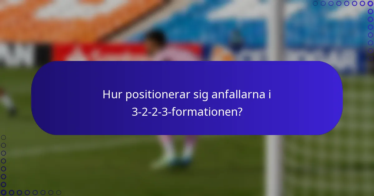 Hur positionerar sig anfallarna i 3-2-2-3-formationen?