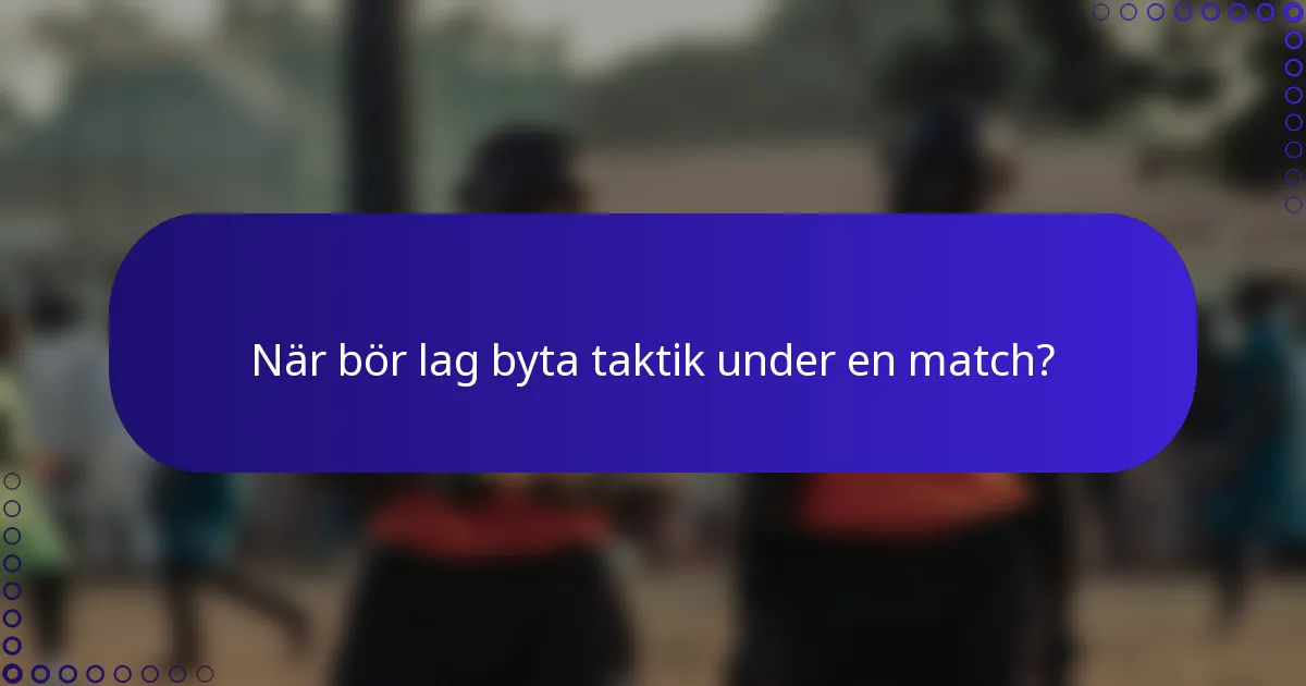 När bör lag byta taktik under en match?