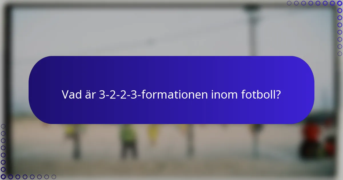 Vad är 3-2-2-3-formationen inom fotboll?