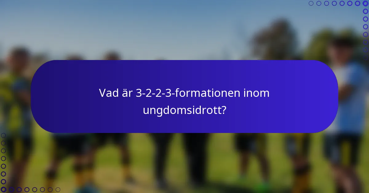 Vad är 3-2-2-3-formationen inom ungdomsidrott?