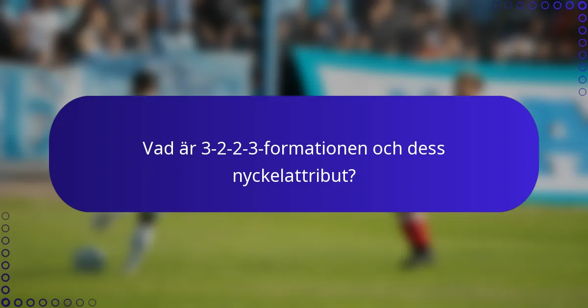 Vad är 3-2-2-3-formationen och dess nyckelattribut?