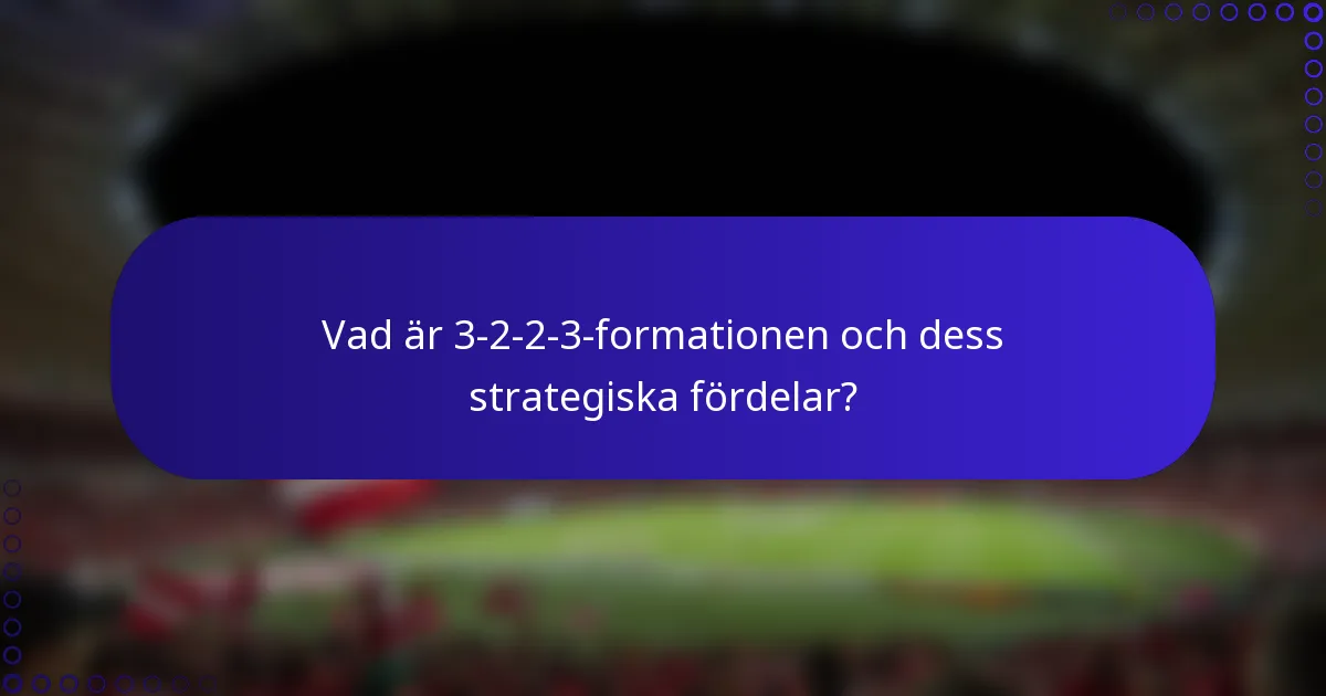 Vad är 3-2-2-3-formationen och dess strategiska fördelar?
