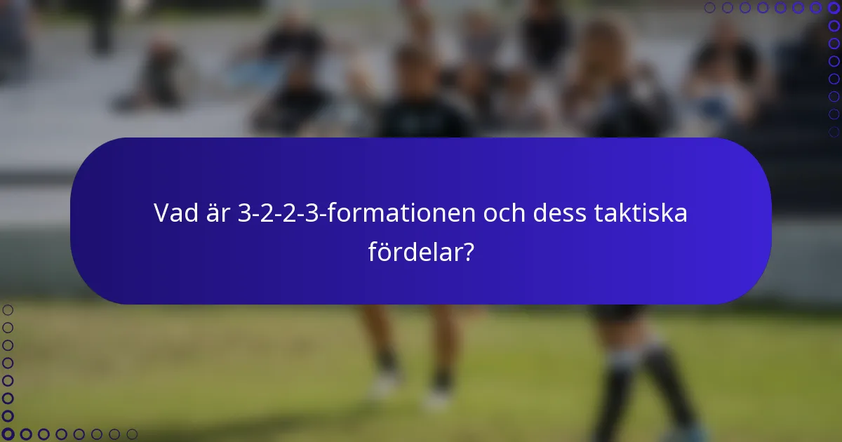 Vad är 3-2-2-3-formationen och dess taktiska fördelar?
