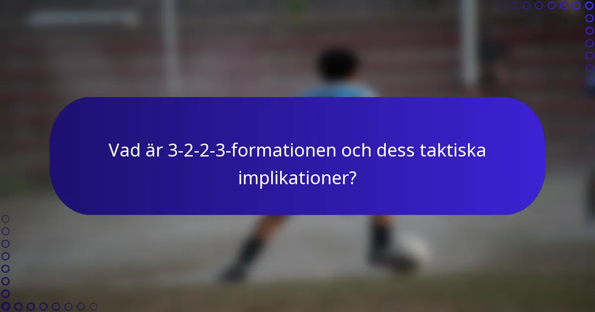 Vad är 3-2-2-3-formationen och dess taktiska implikationer?