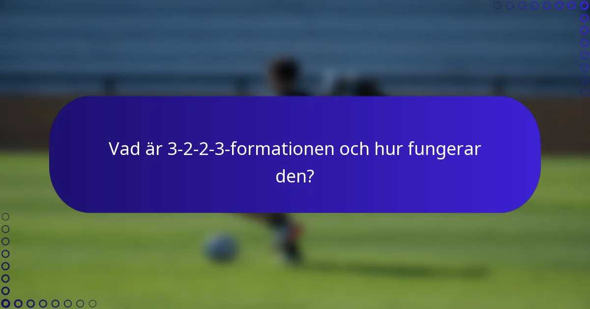 Vad är 3-2-2-3-formationen och hur fungerar den?