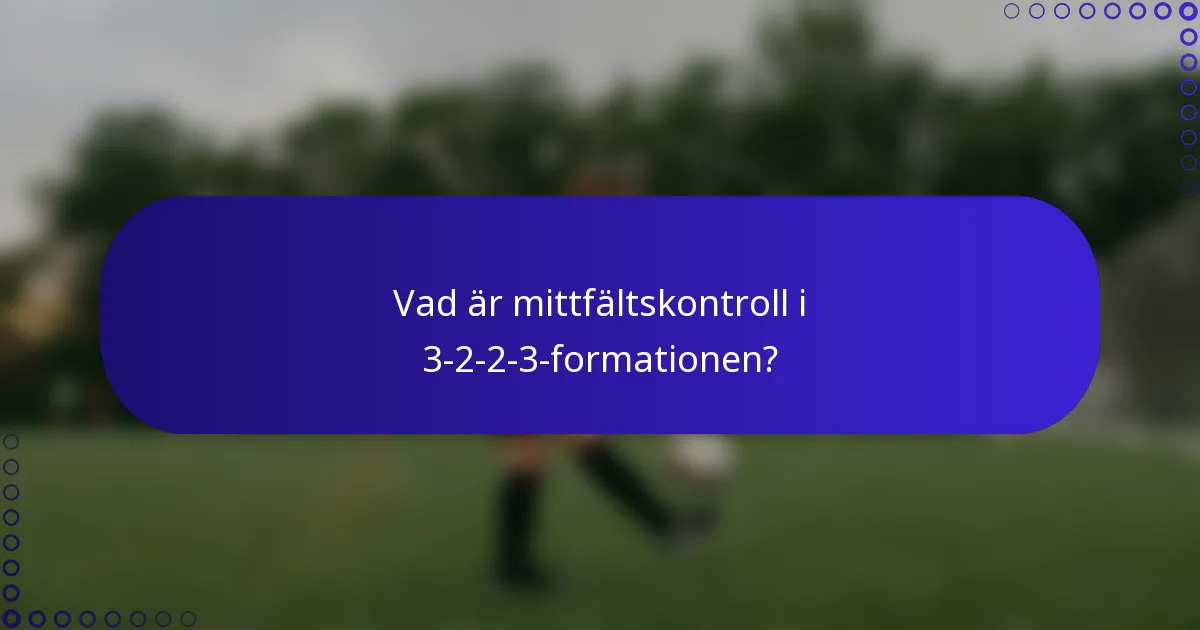 Vad är mittfältskontroll i 3-2-2-3-formationen?