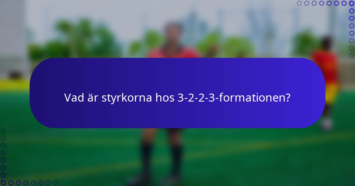 Vad är styrkorna hos 3-2-2-3-formationen?