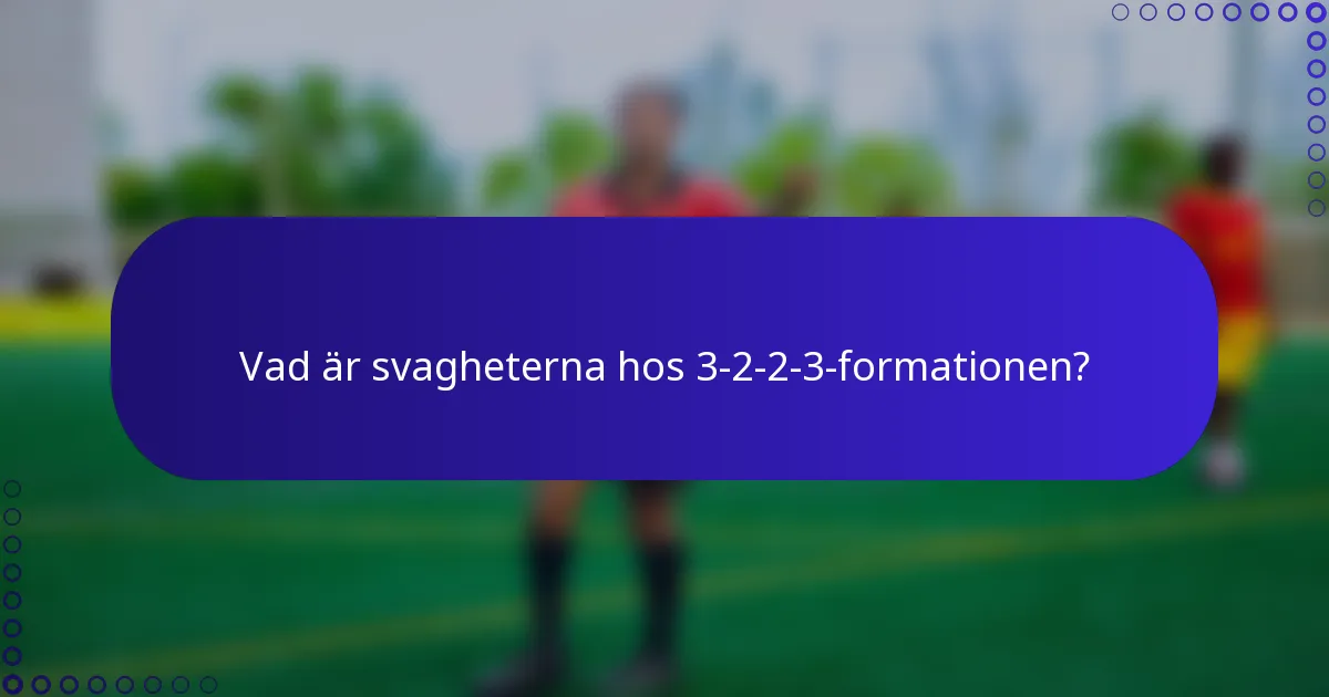 Vad är svagheterna hos 3-2-2-3-formationen?
