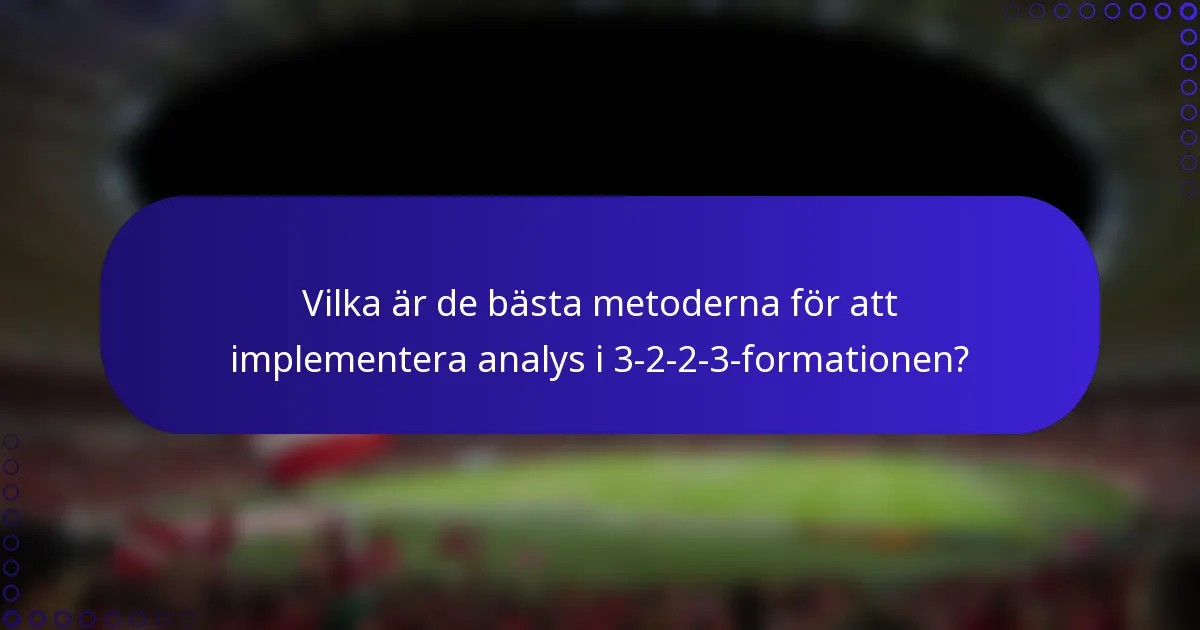 Vilka är de bästa metoderna för att implementera analys i 3-2-2-3-formationen?