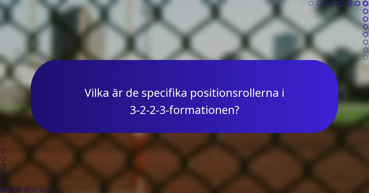 Vilka är de specifika positionsrollerna i 3-2-2-3-formationen?