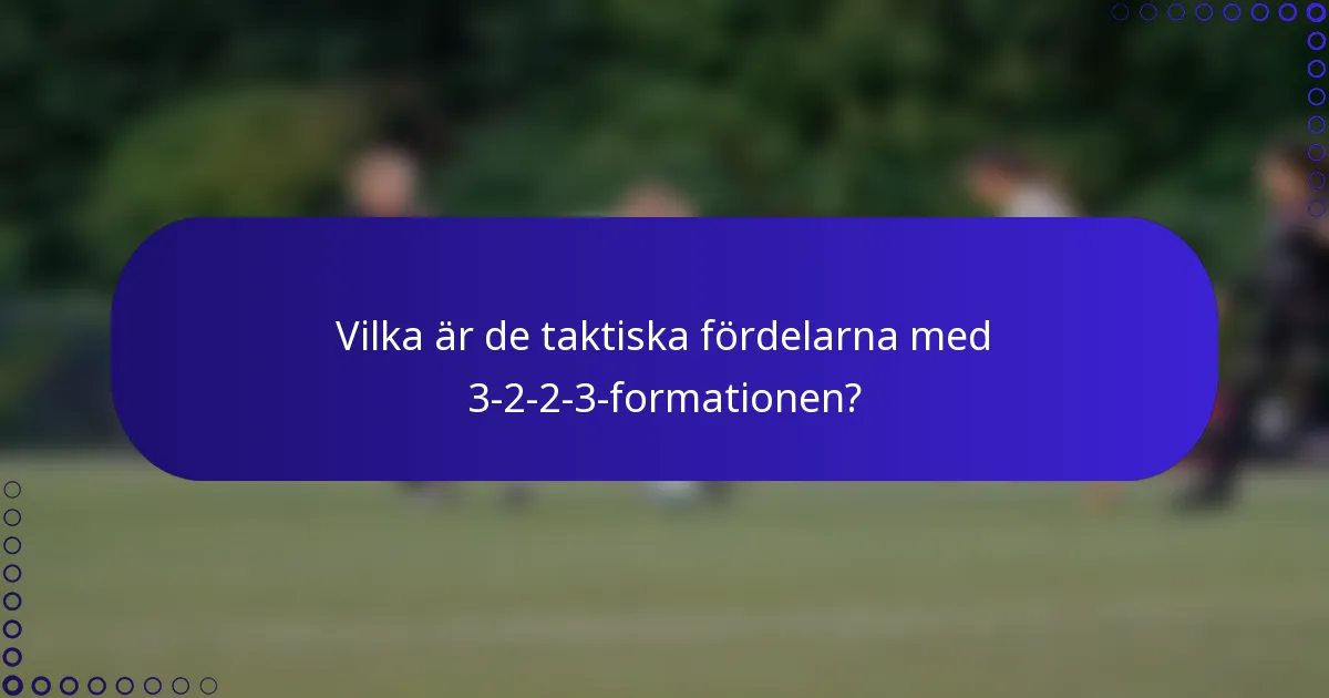 Vilka är de taktiska fördelarna med 3-2-2-3-formationen?