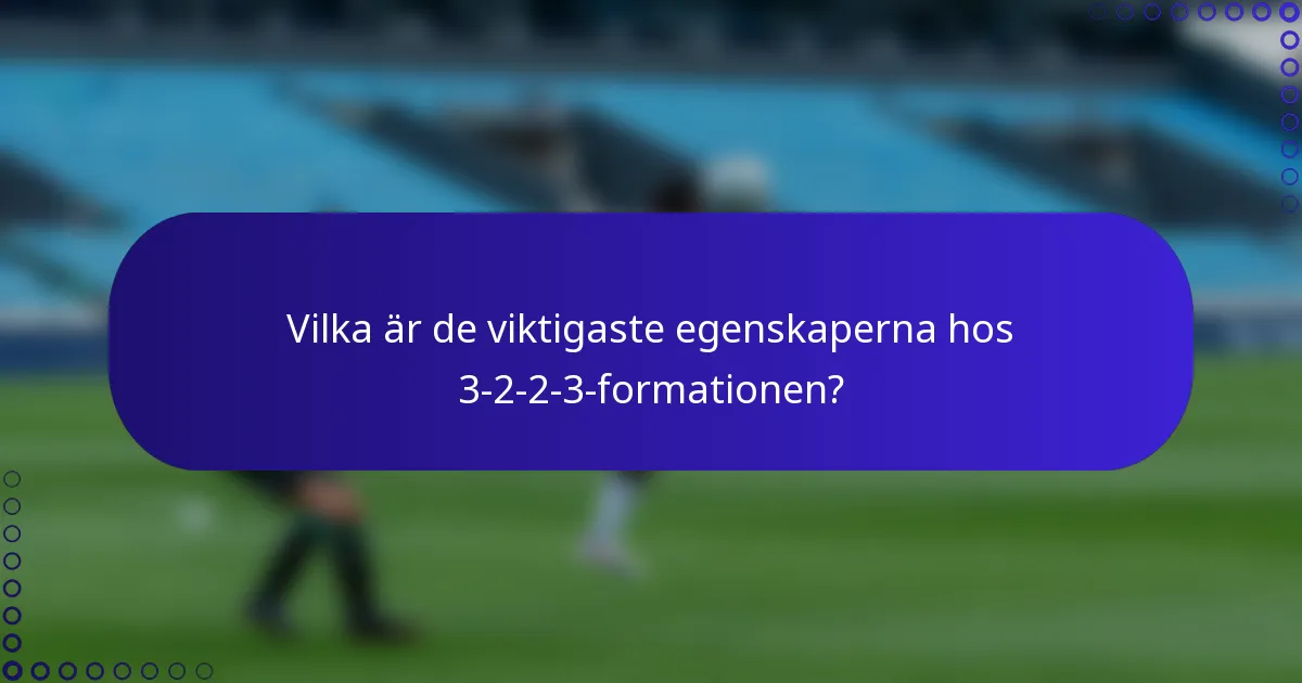 Vilka är de viktigaste egenskaperna hos 3-2-2-3-formationen?
