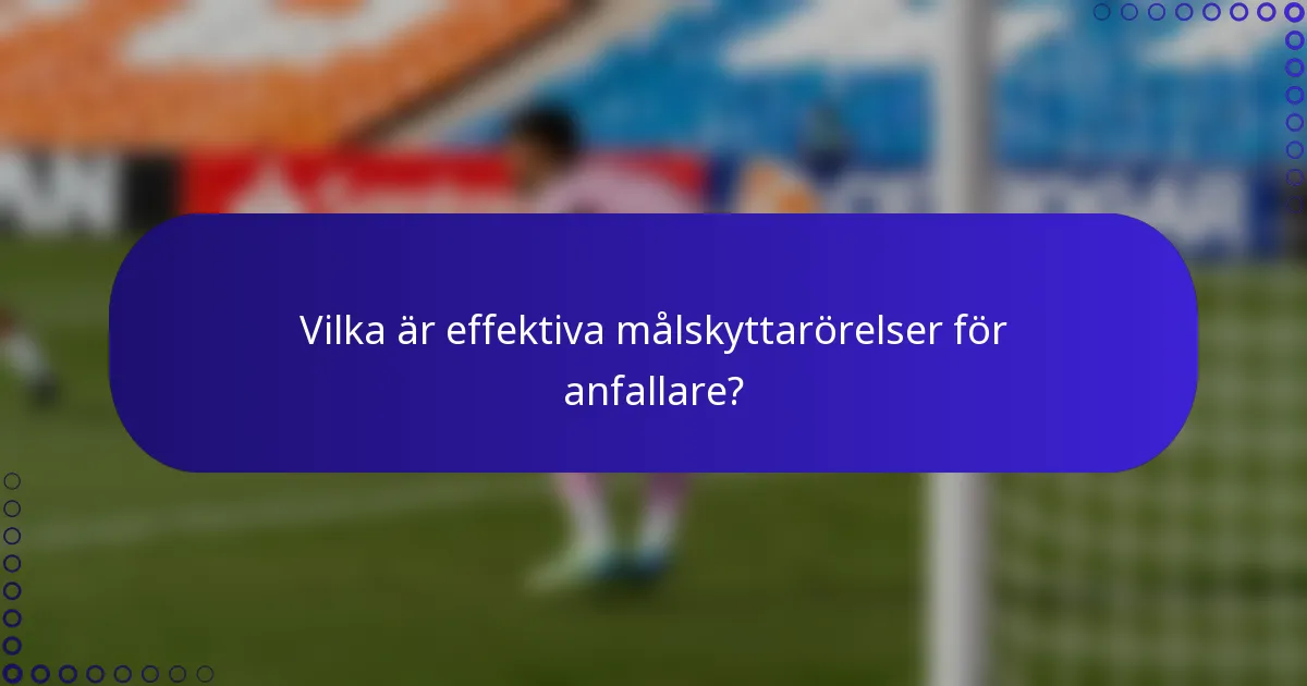 Vilka är effektiva målskyttarörelser för anfallare?