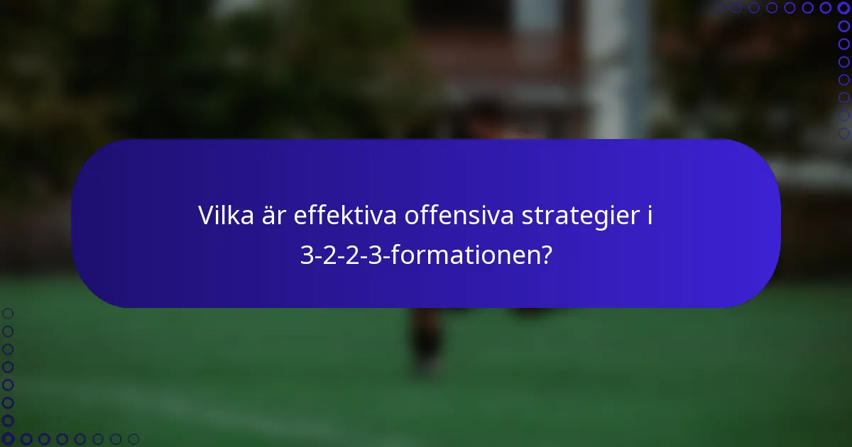 Vilka är effektiva offensiva strategier i 3-2-2-3-formationen?