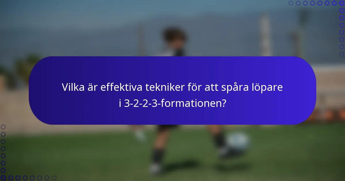 Vilka är effektiva tekniker för att spåra löpare i 3-2-2-3-formationen?