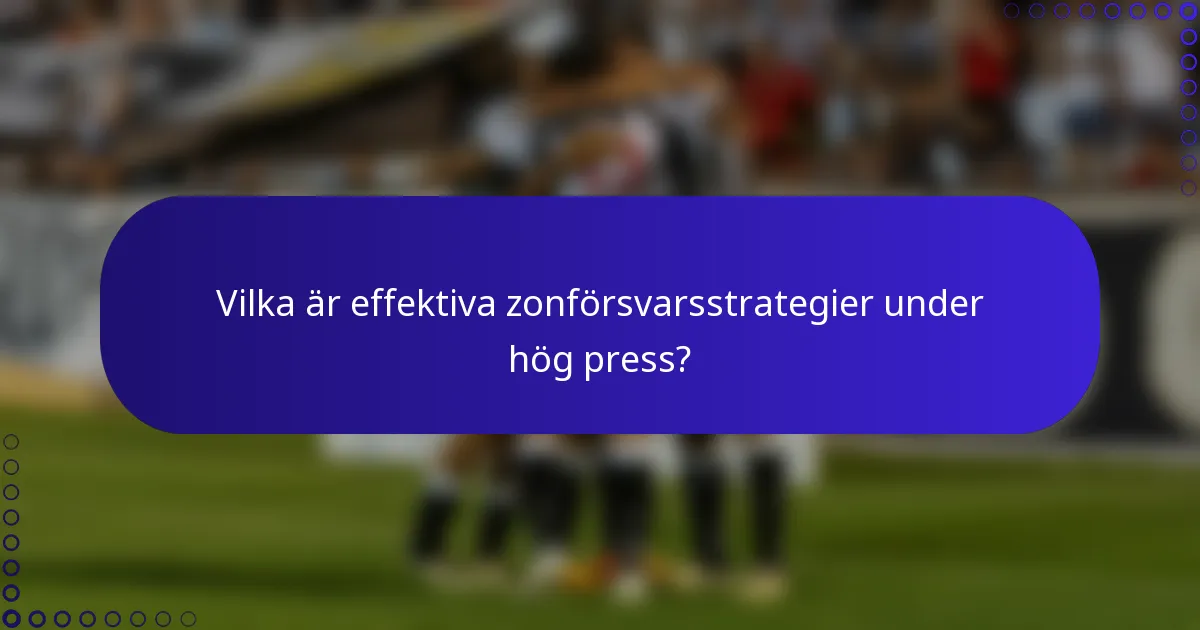 Vilka är effektiva zonförsvarsstrategier under hög press?