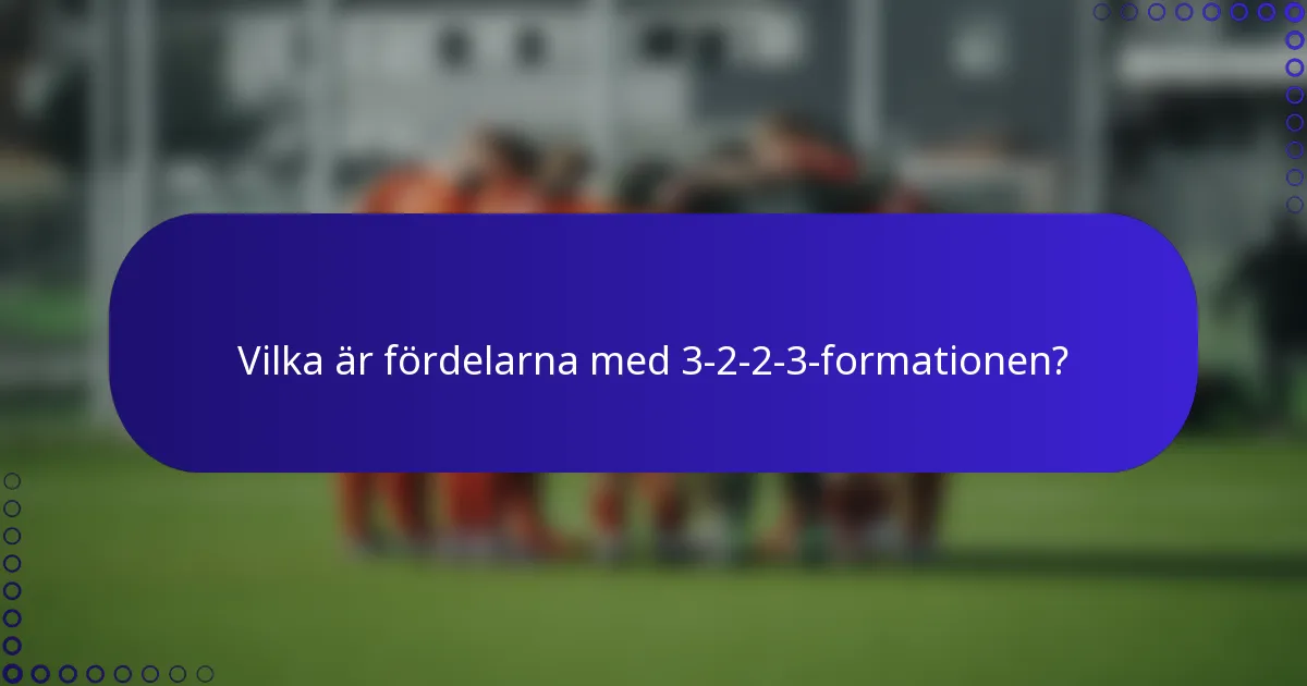 Vilka är fördelarna med 3-2-2-3-formationen?