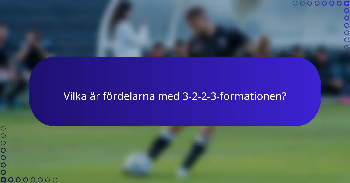 Vilka är fördelarna med 3-2-2-3-formationen?