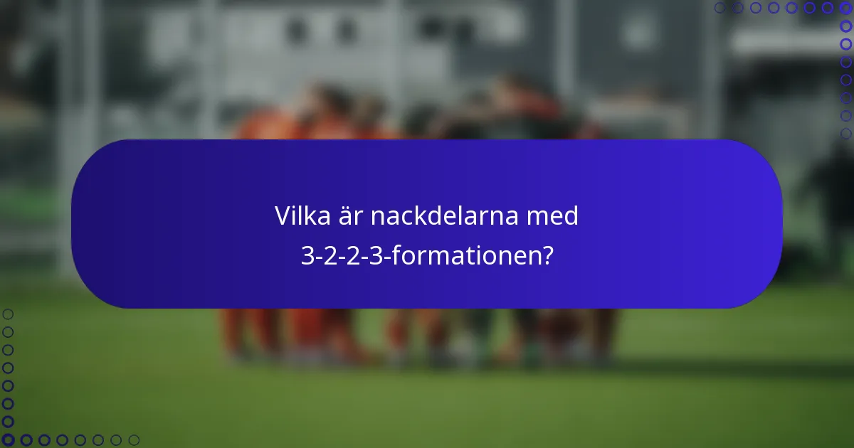 Vilka är nackdelarna med 3-2-2-3-formationen?