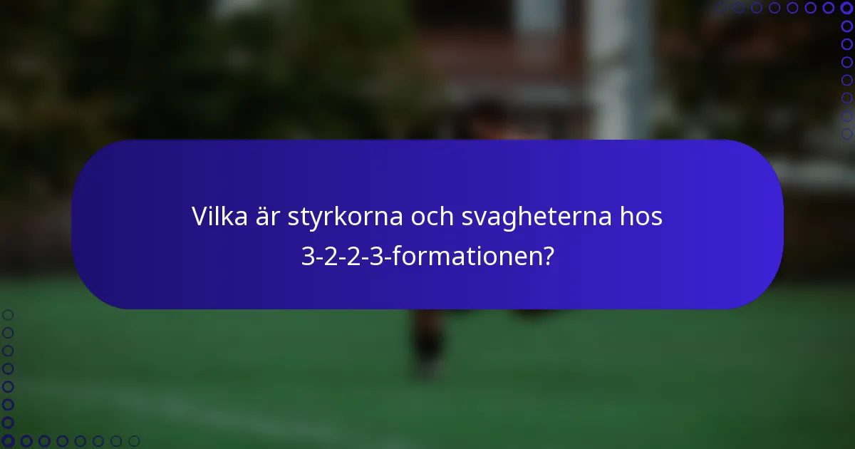 Vilka är styrkorna och svagheterna hos 3-2-2-3-formationen?