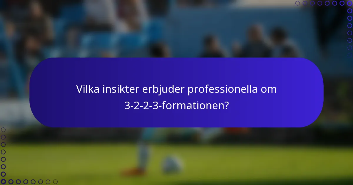 Vilka insikter erbjuder professionella om 3-2-2-3-formationen?