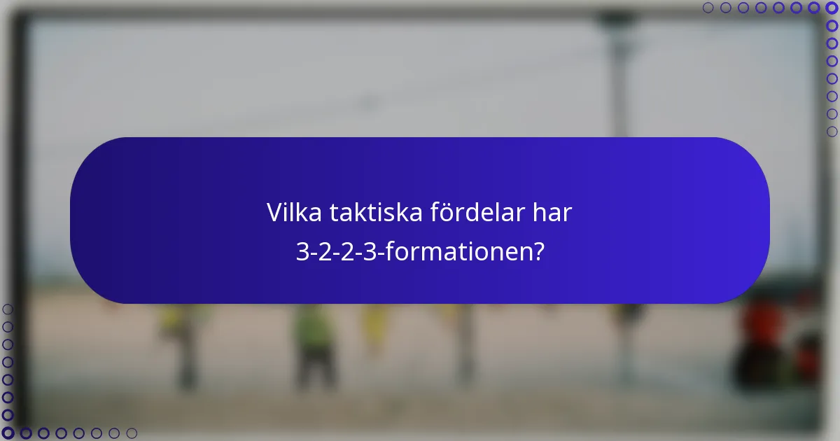 Vilka taktiska fördelar har 3-2-2-3-formationen?